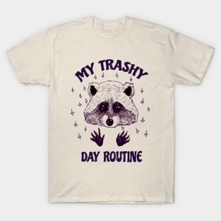 My trashy day routine! T-Shirt